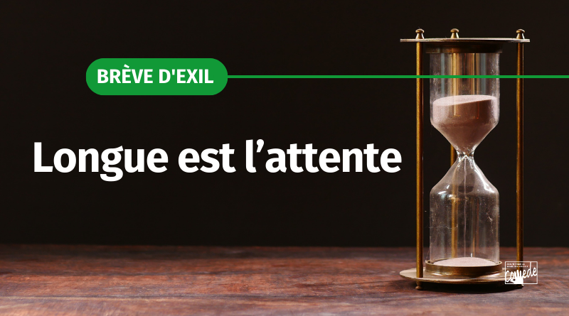 Brève d’Exil : Longue est l’attente